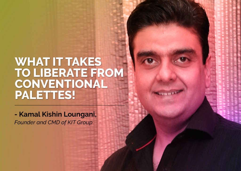 Article-19-1024x729 What it takes to liberate from conventional palettes!  - Kamal Kishin Loungani, Founder and CMD of KIT Group